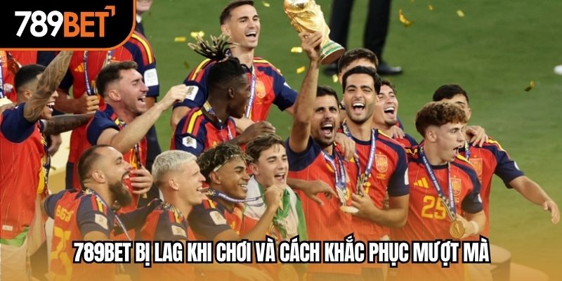 789bet bị lag khi chơi