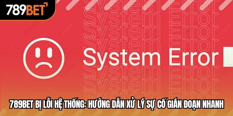 789bet bị lỗi hệ thống