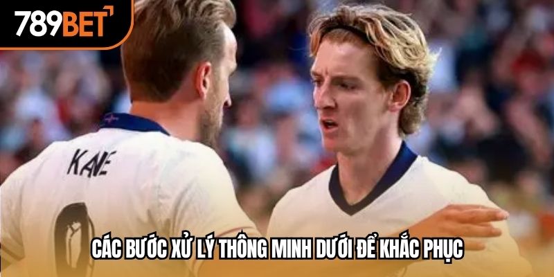 Các bước xử lý thông minh dưới để khắc phục