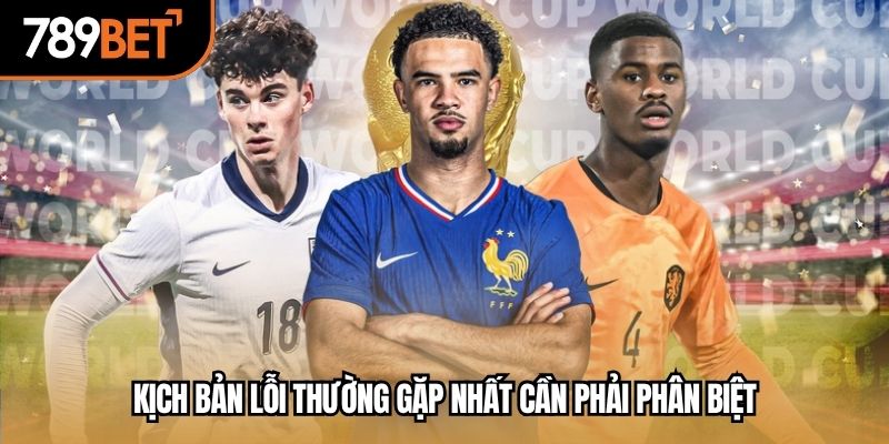 Kịch bản lỗi thường gặp nhất cần phải phân biệt