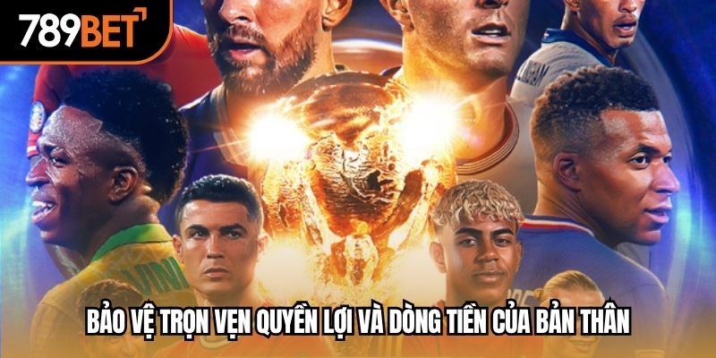 Bảo vệ trọn vẹn quyền lợi và dòng tiền của bản thân