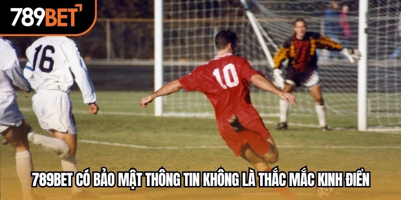 789bet có bảo mật thông tin không
