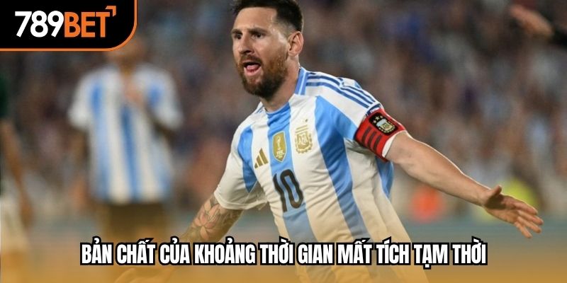 Bản chất của khoảng thời gian mất tích tạm thời