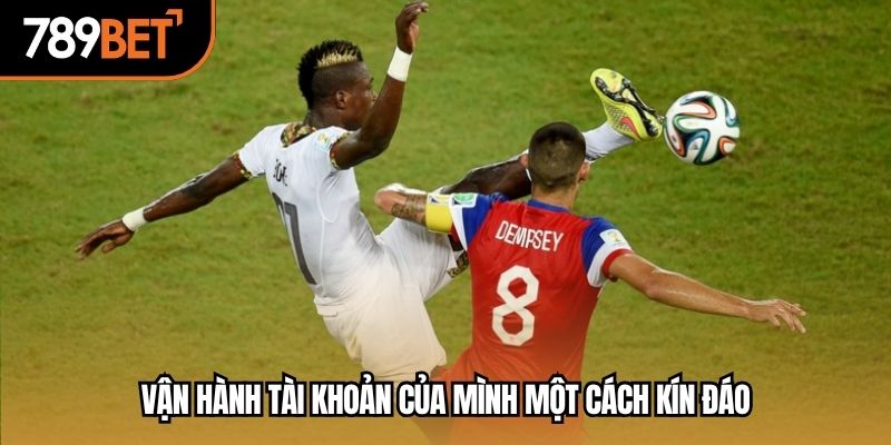 Vận hành tài khoản của mình một cách kín đáo