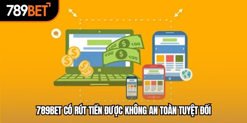 789bet có rút tiền được không an toàn tuyệt đối