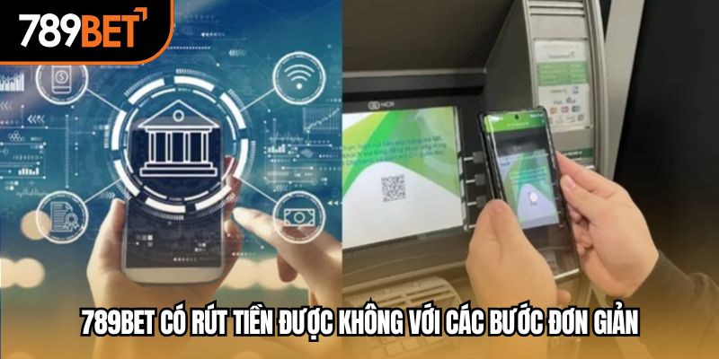 789bet có rút tiền được không với các bước đơn giản