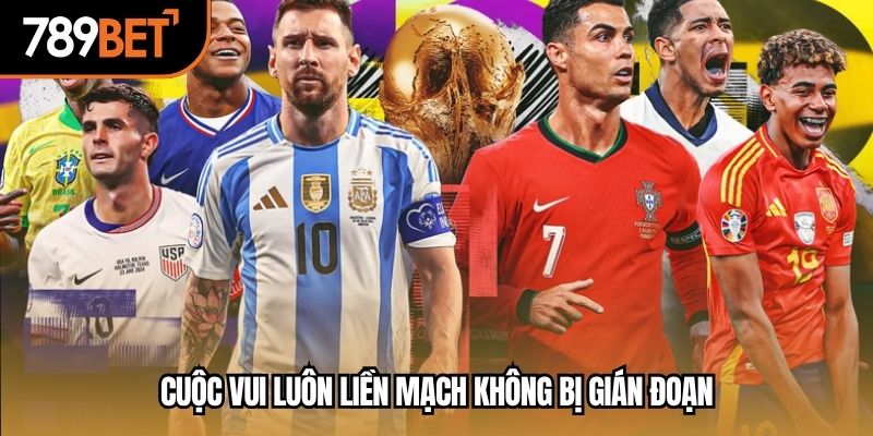 Cuộc vui luôn liền mạch không bị gián đoạn