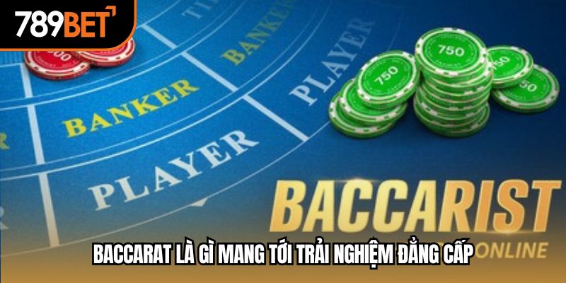 Baccarat là gì mang tới trải nghiệm đẳng cấp