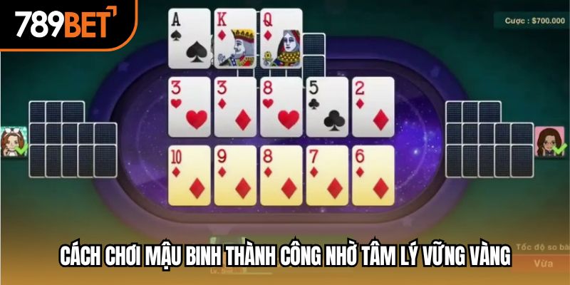 Cách chơi mậu binh thành công nhờ tâm lý vững vàng