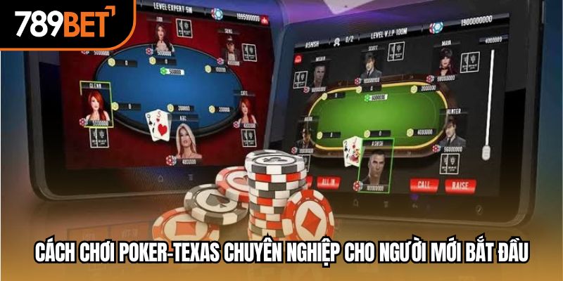 Cách Chơi Poker-Texas tại 789bet.com