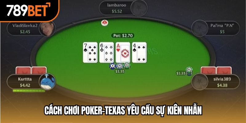 Cách chơi poker-texas yêu cầu sự kiên nhẫn