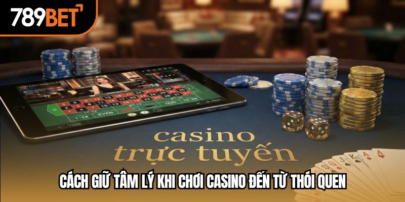 Cách giữ tâm lý khi chơi casino đến từ thói quen