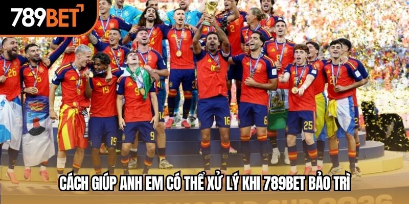 Cách giúp anh em có thể xử lý khi 789BET bảo trì