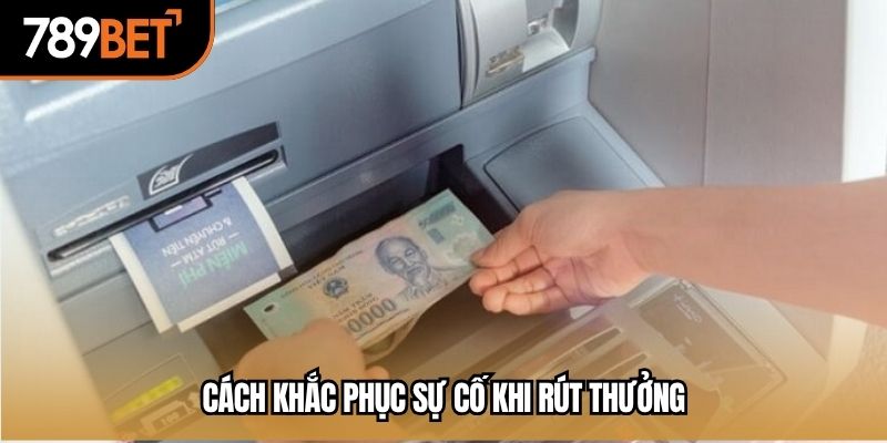 Cách khắc phục sự cố khi rút thưởng