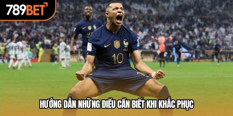Hướng dẫn những điều cần biết khi khắc phục