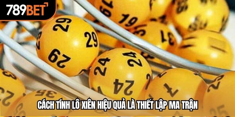 Cách tính lô xiên hiệu quả là thiết lập ma trận