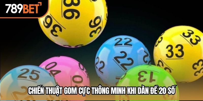 Chiến thuật gom cực thông minh khi dàn đề 20 số