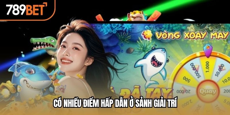 Có nhiều điểm hấp dẫn ở sảnh giải trí