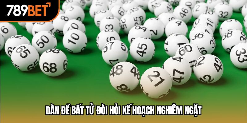 Dàn đề bất tử đòi hỏi kế hoạch nghiêm ngặt