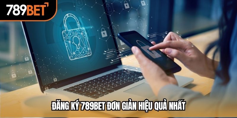 Đăng ký 789bet đơn giản hiệu quả nhất