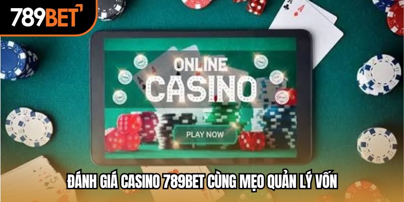 Đánh giá casino 789bet cùng mẹo quản lý vốn