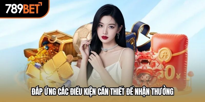 Đáp ứng các điều kiện cần thiết để nhận thưởng