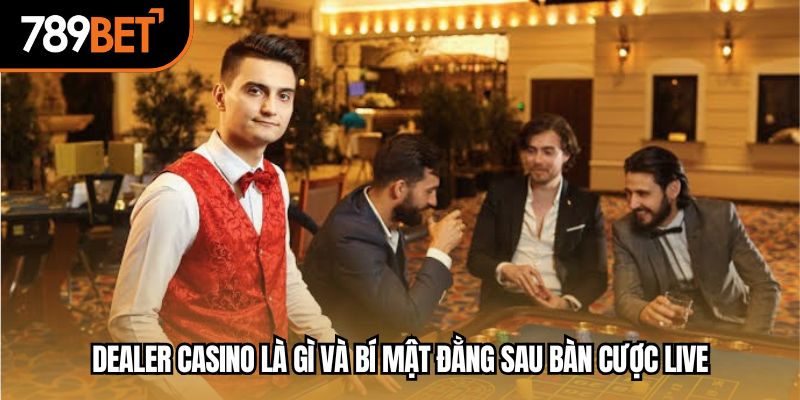dealer casino là gì