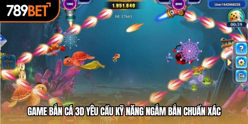 Game bắn cá 3d yêu cầu kỹ năng ngắm bắn chuẩn xác