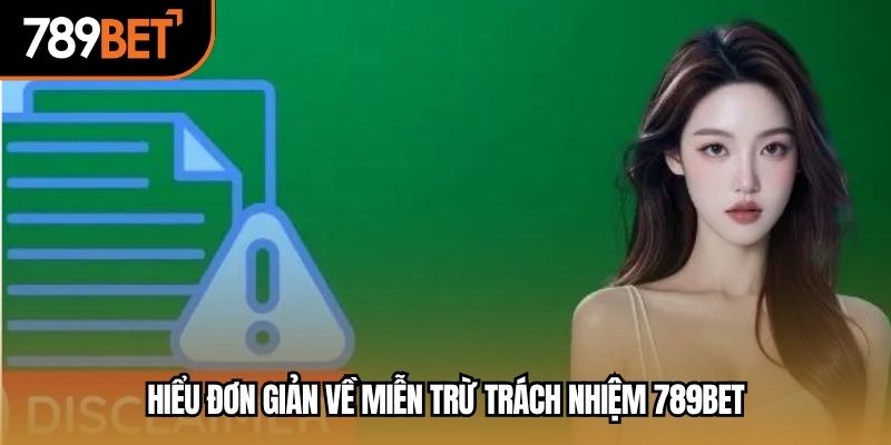 Hiểu đơn giản về miễn trừ trách nhiệm 789BET