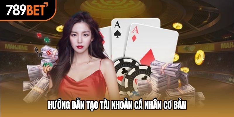Hướng dẫn tạo tài khoản cá nhân cơ bản