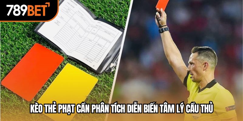 Kèo thẻ phạt cần phân tích diễn biến tâm lý cầu thủ
