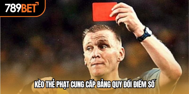 Kèo thẻ phạt cung cấp bảng quy đổi điểm số