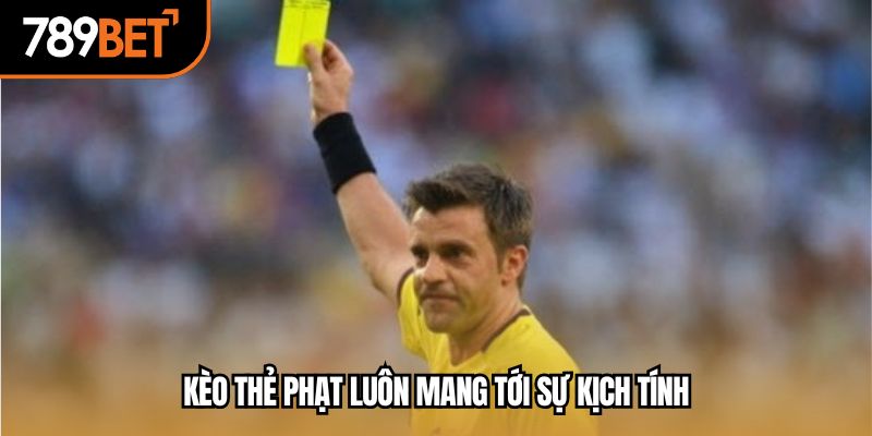 Kèo thẻ phạt luôn mang tới sự kịch tính