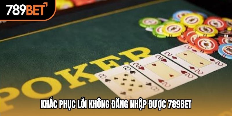 Khắc phục lỗi không đăng nhập được 789BET