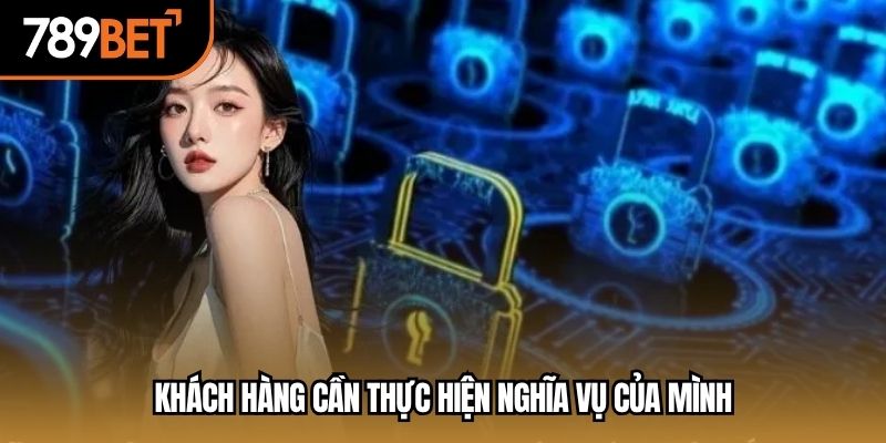 Khách hàng cần thực hiện nghĩa vụ của mình