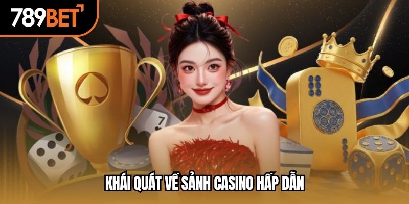 Khái quát về sảnh casino hấp dẫn