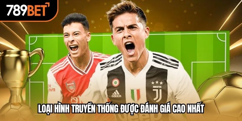 Loại hình truyền thống được đánh giá cao nhất