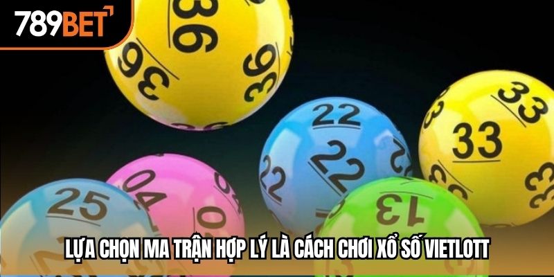 Lựa chọn ma trận hợp lý là cách chơi xổ số Vietlott