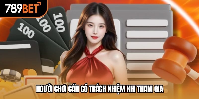 Người chơi cần có trách nhiệm khi tham gia