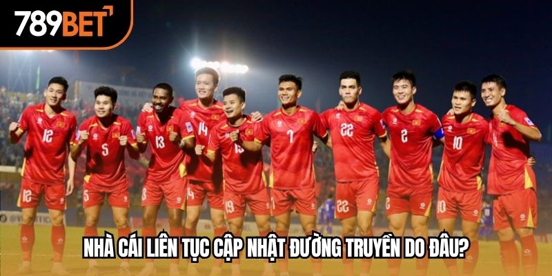 Nhà cái liên tục cập nhật đường truyền do đâu?