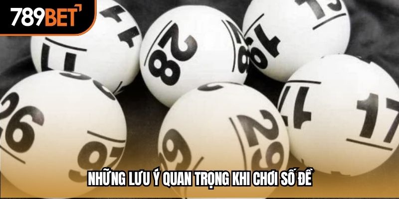 Những lưu ý quan trọng khi chơi số đề