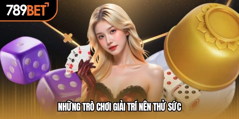 Những trò chơi giải trí nên thử sức