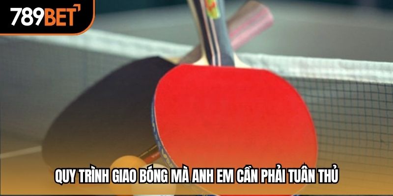 Quy trình giao bóng mà anh em cần phải tuân thủ