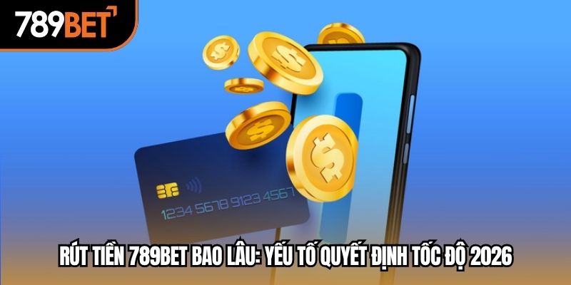 rút tiền 789bet bao lâu