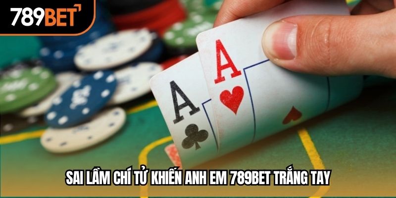 Sai lầm chí tử khiến anh em 789BET trắng tay