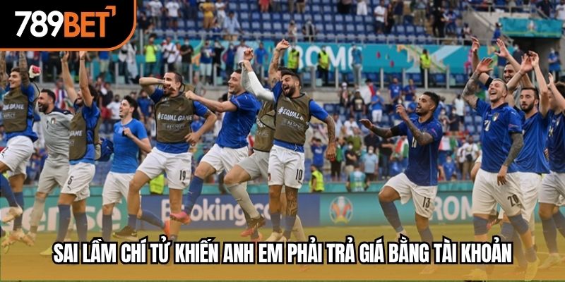 Sai lầm chí tử khiến anh em phải trả giá bằng tài khoản