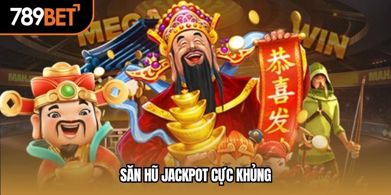 Săn hũ jackpot cực khủng