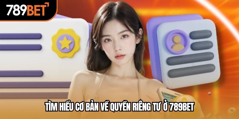 Tìm hiểu cơ bản về quyền riêng tư ở 789BET