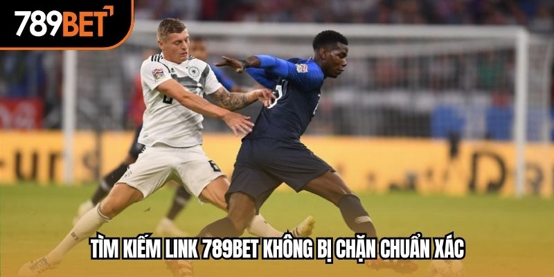 Tìm kiếm link 789BET không bị chặn chuẩn xác