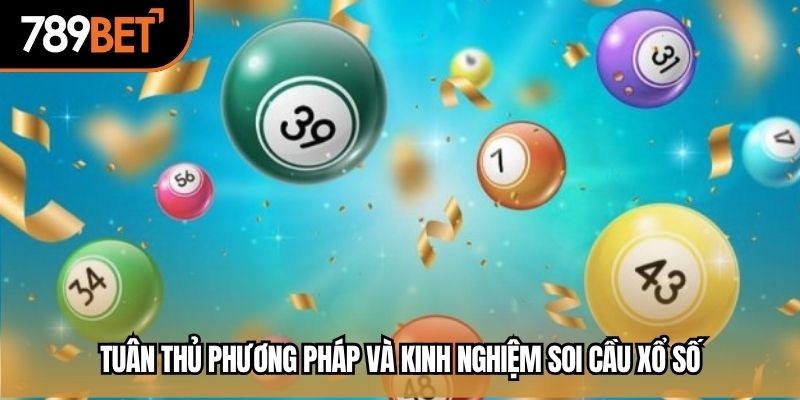 Tuân thủ phương pháp và kinh nghiệm soi cầu xổ số